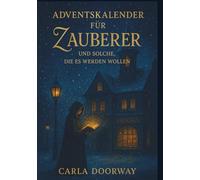 Ein Adventskalender für Zauberer und solche, die es werden wollen: Ein magisches Adventsbuch voller Licht, Zauberei und winterlicher Geheimnisse - perfekt zum Verschenken.