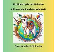 Ein Alpaka geht auf Weltreise: Alfis Weltreise