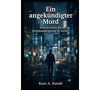 Ein angekündigter Mord: Warum hatte die Kriminalprognose-KI recht?