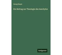 Ein Beitrag zur Theologie des Aeschylos