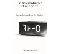 Ein bisschen daneben ist auch ein Ort: Geschichten am Rand der Realität