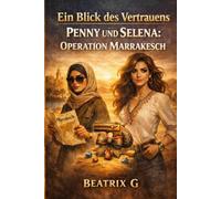 Ein Blick des Vertrauens Penny und Selena: Operation Marrakesch: 2 von 2 Abgeschlossene Romantasy - sind Geheimagentinnen. Mystery, Fantasy, Romantik und Abenteuer.