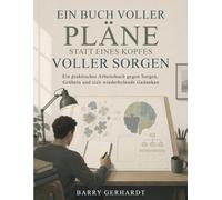 Ein Buch voller Pläne statt eines Kopfes voller Sorgen: Ein praktisches Arbeitsbuch gegen Sorgen, Grübeln und sich wiederholende Gedanken