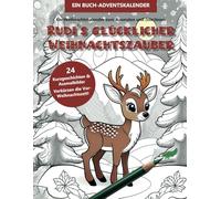 Ein Buchadventskalender: Rudi´s glücklicher Weihnachtszauber - Ein Weihnachtskalender zum Ausmalen und (vor)lesen: Kreativ die Zeit vor Weihnachten verkürzen