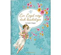 Ein Engel möge dich beschützen: Auf allen Wegen