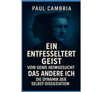 Ein entfesselter Geist: Vom Genie heimgesucht: Das andere Ich: Die Dynamik der Selbst-Dissoziation