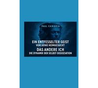 Ein entfesselter Geist: Vom Genie heimgesucht: Das andere Ich: Die Dynamik der Selbst-Dissoziation