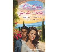 Ein Erbe für die Seele: Toskana, Trauben, Temperament. Ein Weingut, eine Entscheidung und ein neuer Weg!