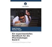 Ein experimentelles Handbuch für die Pharmakologie Band-II: Untersuchung und Analyse von Drogen