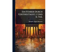 Ein FÃ1/4hrer Durch Goethes Faust, I. Und Ii. Teil