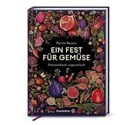 Ein Fest für Gemüse - Vegane & vegetarische Rezepte von Parvin Razavi: Saisonale Gemüseküche mit orientalischem & asiatischem Twist: Orientalisch vegetarisch