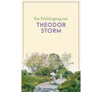 Ein Frühlingstag mit Theodor Storm: Eine Sammlung der schönsten Gedi (Tascabile)