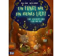 Ein Funke nur, ein kleines Licht - Eine Geschichte über Liebe und Mut: Ein herzerwärmendes Bilderbuch ab 4 Jahren über eine mutige Maus und die Kraft der Liebe und Zuversicht