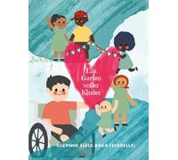 Ein Garten voller Kinder: Ein Buch für kleine Weltveränderinnen und Weltveränderer mit Herzen