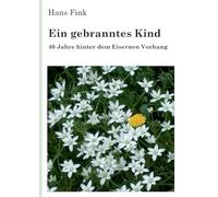 Ein gebranntes Kind: 40 Jahre hinter dem Eisernen Vorhang