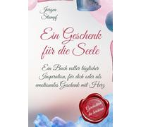 Ein Geschenk für die Seele: Ein Buch voller täglicher Inspiration, für dich oder als emotionales Geschenk mit Herz