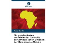 Ein geschwärztes Vermächtnis: Die Rolle der Afrikanischen Union in der Demokratie Afrikas