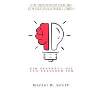 Ein gesundes Gehirn, ein glückliches Leben: Ein Gespräch mit dem besseren Ich