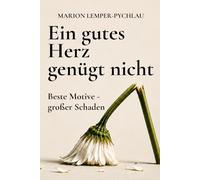 Ein gutes Herz genügt nicht: Beste Motive - großer Schaden