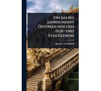 Ein halbes Jahrhundert Ã-sterreichischen Hof- und Staatslebens