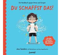 Ein Handbuch gegen Stress und Sorgen: Du schaffst das!: Dieses Buch macht Kindern Mut