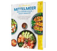 Ein Hauch von Mittelmeer! Mediterrane Ernährung leicht gemacht | Das farbenfrohe Kochbuch mit leichten, gesunden Rezepten der Mittelmeerdiät