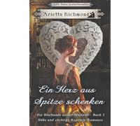 Ein Herz aus Spitze schenken: Süße und züchtige Regency-Romanze