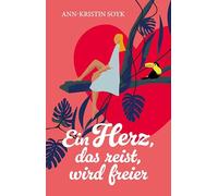 Ein Herz, das reist, wird freier