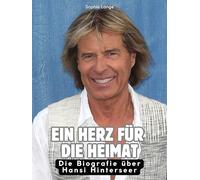 Ein Herz für die Heimat: Die Biografie über Hansi Hinterseer. Hochwertige Hardcoverausgabe