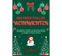 EIN HERZ VOLLER WEIHNACHTEN: Eine tägliche Andacht, um Freude zu finden, Dankbarkeit zu üben und Raum für Frieden zu schaffen in diesem Advent