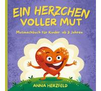 Ein Herzchen voller Mut: Das Mutmachbuch für Kinder ab 3 Jahren: Ein Bilderbuch über Gefühle, Selbstvertrauen und das Überwinden von Angst. Das ideale ... Entwicklung für Jungen und Mädchen .