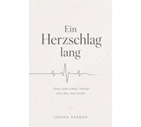 Ein Herzschlag lang: Texte über Liebe, Verlust und das, was bleibt