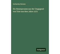 Ein Hexenprozess aus der Umgegend von Trier aus dem Jahre 1572