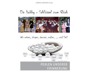 Ein Hobby - Schlüssel zum Glück: Perlen unserer Erinnerung