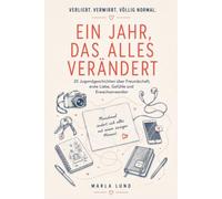 EIN JAHR, DAS ALLES VERÄNDERT: 25 Jugendgeschichten über Freundschaft, erste Liebe, Gefühle und Erwachsenwerden