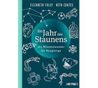 Ein Jahr des Staunens: 365 Wissenswunder für Neugierige
