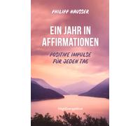 Ein Jahr in Affirmationen: Positive Impulse für jeden Tag