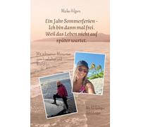 Ein Jahr Sommerferien - Ich bin dann mal frei. Weil das Leben nicht auf später wartet.: Mit achtsamen Momenten zum Innehalten und Mitfühlen.