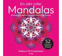 Ein Jahr voller Mandalas: Mandala-Malbuch für Erwachsene: 52 Mandalas mit magischen Herzensbotschaften an das Universum - Mehr Selbstliebe, Entspannung, Achtsamkeit & Klarheit für Herz & Seele