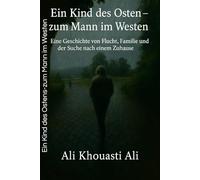 Ein Kind des Ostens - zum Mann im Westen: Eine wahre Geschichte über Flucht, Heimat und Hoffnung