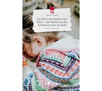 Ein Kind, ein Wald & viele Ideen - mit Matsch an den Schuhen & Herz im Spiel. Life is a Story - story.one
