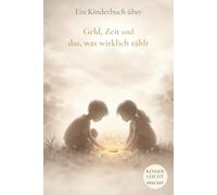 Ein Kinderbuch über Geld, Zeit und das, was wirklich zählt