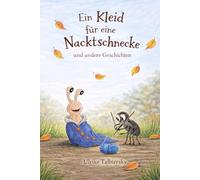 Ein Kleid für eine Nacktschnecke: und andere Geschichten