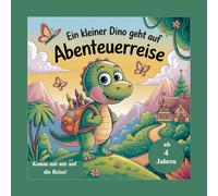 Ein kleiner Dino geht auf Abenteuerreise - Das zauberhafte Ausmalbuch für Kinder ab 4 Jahren