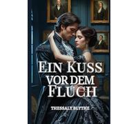 Ein Kuss vor dem Fluch: Ein Gothic-Roman der verbotenen Liebe und alten Schatten