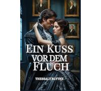 Ein Kuss vor dem Fluch: Ein Gothic-Roman der verbotenen Liebe und alten Schatten