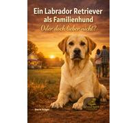 Ein Labrador Retriever als Familienhund - oder doch lieber nicht?