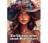 Ein Lächeln unter einem Blumenhut 1 - Ein poetisches Ausmalbuch für kleine Träumer und kreative Seelen: 50 zarte Porträts mit floralen Hüten zum Ausmalen, Entspannen & Schmunzeln