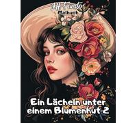 Ein Lächeln unter einem Blumenhut 2 - Ein poetisches Ausmalbuch für kleine Träumer und kreative Seelen: 50 zarte Porträts mit floralen Hüten zum Ausmalen, Entspannen & Schmunzeln