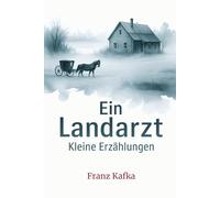 Ein Landarzt: Kleine Erzählungen